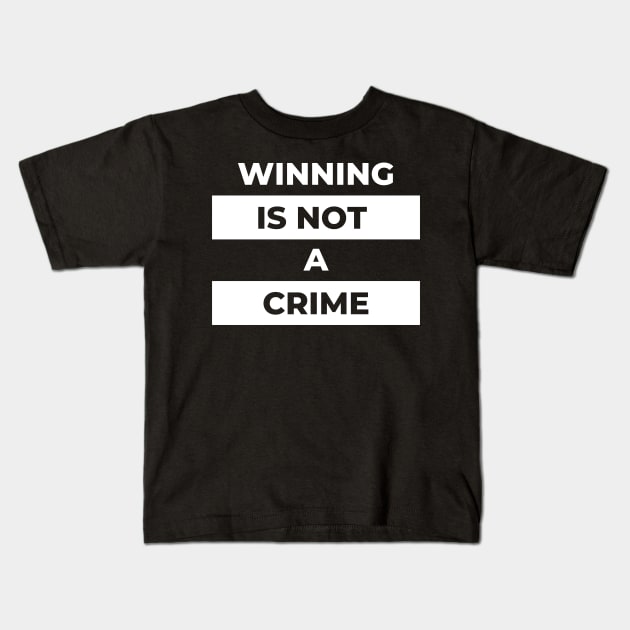 Winning Is Not A Crime (White Print) Kids T-Shirt by the gulayfather